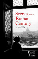 Scenes from a Roman Century : 1914 - 2024-9781805262930
