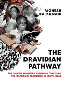 The Dravidian Pathway : The Dravida Munnetra Kazhagam (DMK) and the Politics of Transition in South India-9781805262985