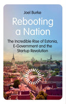 Rebooting a Nation : The Incredible Rise of Estonia, E-Government and the Startup Revolution-9781805263012