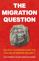The Migration Question : Politics, Economics and the Failure of Border Security-9781805263029