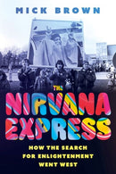 The Nirvana Express : How the Search for Enlightenment Went West-9781805263104