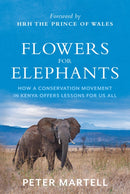 Flowers for Elephants : How a Conservation Movement in Kenya Offers Lessons for Us All-9781805263128