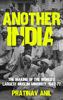Another India : The Making of the World's Largest Muslim Minority, 1947-77-9781805263272