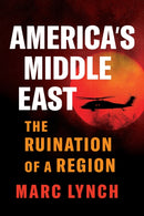 America's Middle East : The Ruination of a Region-9781805264019
