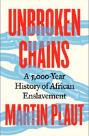 Unbroken Chains : A 5,000-Year History of African Enslavement-9781805264026