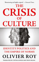 The Crisis of Culture : Identity Politics and the Empire of Norms-9781805264064