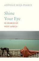 Shine Your Eye : In Search of West Africa-9781805264125