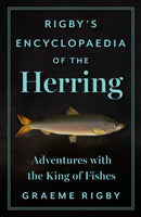 Rigby's Encyclopaedia of the Herring : Adventures with the King of Fishes-9781805264163