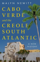 Cabo Verde and the Creole South Atlantic : A New History-9781805264293