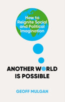 Another World Is Possible : How to Reignite Social and Political Imagination-9781805264378