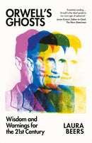 Orwell's Ghosts : Wisdom and Warnings for the 21st Century-9781805264392