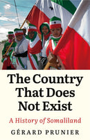 The Country That Does Not Exist : A History of Somaliland-9781805264422