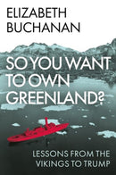 So You Want to Own Greenland? : Lessons from the Vikings to Trump-9781805264521