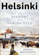 Helsinki : The History of a Nordic City-9781805264583