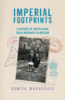 Imperial Footprints : A History of South Asian Child Migrants in Britain-9781805265283