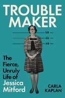 Troublemaker : The Fierce, Unruly Life of Jessica Mitford-9781805265375