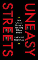 Uneasy Streets : How Chinese Money Is Remaking Urban Britain-9781805265627