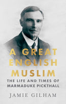 A Great English Muslim : The Life and Times of Marmaduke Pickthall-9781805265665