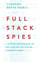 Full Stack Spies : Cyber Espionage in the Age of US-China Competition-9781805265740