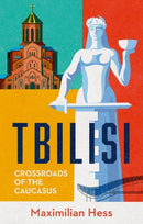 Tbilisi : Crossroads of the Caucasus-9781805265764