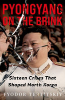 Pyongyang on the Brink : Sixteen Crises That Shaped North Korea-9781805266082