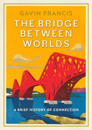 The Bridge Between Worlds : A Brief History of Connection-9781805300137