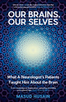 Our Brains, Our Selves : What a Neurologist's Patients Taught Him About the Brain-9781805301059