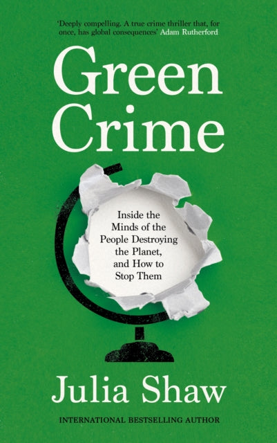 Green Crime : Inside the Minds of the People Destroying the Planet, and How to Stop Them-9781805301158