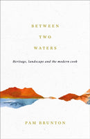 Between Two Waters : Heritage, landscape and the modern cook-9781805301776