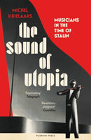 The Sound of Utopia : Musicians in the Time of Stalin-9781805330042