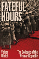 Fateful Hours : The Collapse of the Weimar Republic-9781805332794