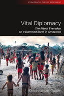 Vital Diplomacy : The Ritual Everyday on a Dammed River in Amazonia-9781805391258