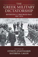 The Greek Military Dictatorship : Revisiting a Troubled Past, 1967-1974-9781805391388