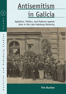 Antisemitism in Galicia : Agitation, Politics, and Violence against Jews in the Late Habsburg Monarchy-9781805391395
