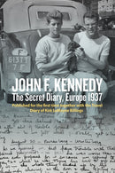 John F. Kennedy's Hidden Diary, Europe 1937 : The Travel Journals of JFK and Kirk LeMoyne Billings-9781805392286