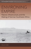 Environing Empire : Nature, Infrastructure and the Making of German Southwest Africa-9781805393047