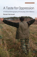 A Taste for Oppression : A Political Ethnography of Everyday Life in Belarus-9781805393078