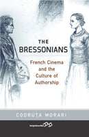 The Bressonians : French Cinema and the Culture of Authorship-9781805393108