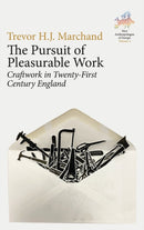 The Pursuit of Pleasurable Work : Craftwork in Twenty-First Century England-9781805393139