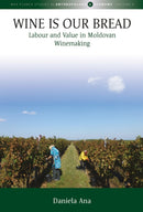 Wine Is Our Bread : Labour and Value in Moldovan Winemaking-9781805393177