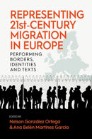 Representing 21st-Century Migration in Europe : Performing Borders, Identities and Texts-9781805393283