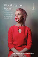 Remaking the Human : Cosmetic Technologies of Body Repair, Reshaping, and Replacement-9781805393375