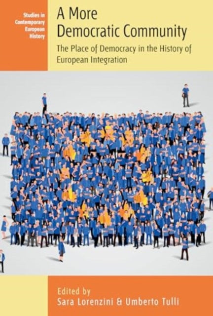 A More Democratic Community : The Place of Democracy in the History of European Integration-9781805395423