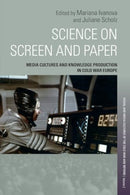 Science on Screen and Paper : Media Cultures and Knowledge Production in Cold War Europe-9781805396352