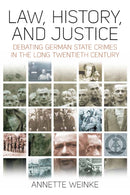 Law, History, and Justice : Debating German State Crimes in the Long Twentieth Century-9781805397083