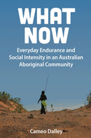 What Now : Everyday Endurance and Social Intensity in an Australian Aboriginal Community-9781805397175