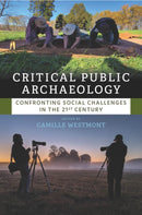 Critical Public Archaeology : Confronting Social Challenges in the 21st Century-9781805397342