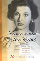 Fame Amid the Ruins : Italian Film Stardom in the Age of Neorealism-9781805397441