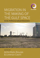 Migration in the Making of the Gulf Space : Social, Political, and Cultural Dimensions-9781805397519