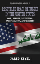 Resettled Iraqi Refugees in the United States : War, Refuge, Belonging, Participation, and Protest-9781805397533